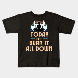 Today I Will Burn It All Down Kids T-Shirt